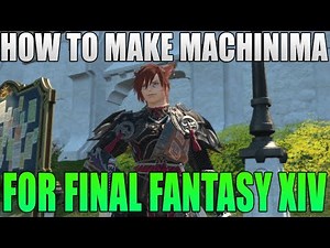 How I Make Machinima in Final Fantasy XIV!