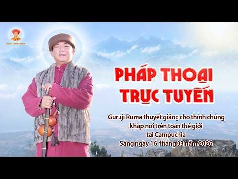PHÁP THOẠI GURUJI RUMA | Sáng ngày 16/03/2026 | Khóa Bế Quan Lần 1 Trên Đỉnh Núi Tà Lơn - Campuchia