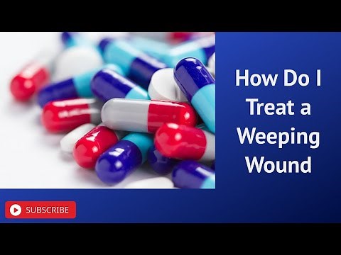 How Do I Treat a Weeping Wound