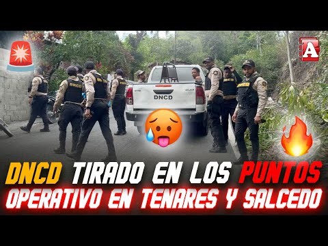 🚨OPERACIÓN POLICIAL🚓: LA DNCD SE TIRA 🔥 EN TODOS LOS PUNTOS DE SALCEDO Y TENARES 🌶️