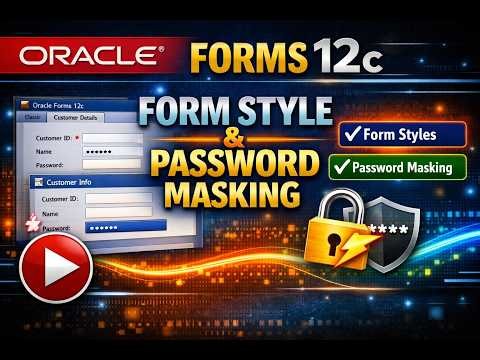 9. Oracle Forms 12c: Form Style Form Development and Password Field Masking