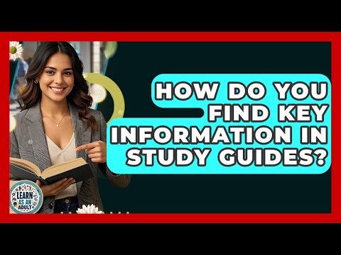 How Do You Find Key Information In Study Guides? - Learn As An Adult