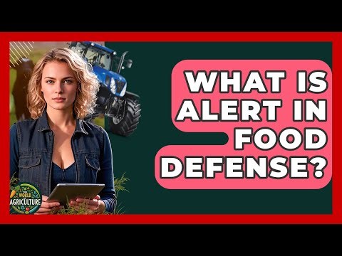 What Is ALERT In Food Defense? - The World of Agriculture