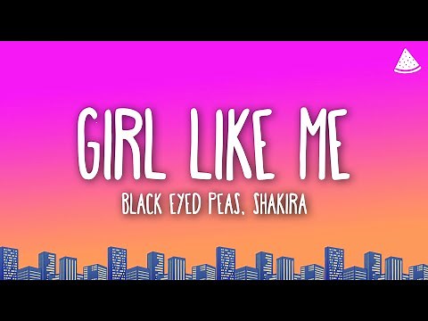 Black Eyed Peas, Shakira - Girl Like Me (Lyrics)