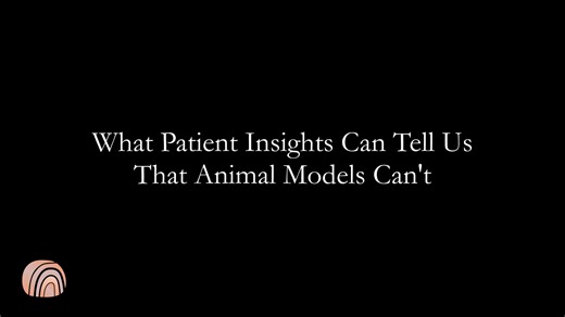 What Patient Insights Can Tell Us That Animal Models Can't