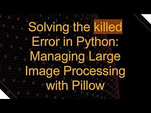 Solving the killed Error in Python: Managing Large Image Processing with Pillow