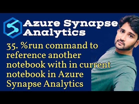 35. %run command to reference another notebook with in current notebook in Azure Synapse Analytics