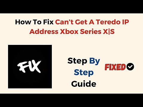 How To Fix Can’t Get A Teredo IP Address Xbox Series X|S