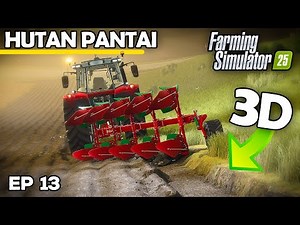 3D PLOUGHING A FIELD EXPANSION | Farming Simulator 25 - Hutan Pantai | Episode 13