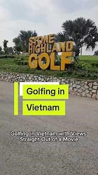 Golfing in Vietnam’s Mountain Paradise | Stone Valley Golf Resort