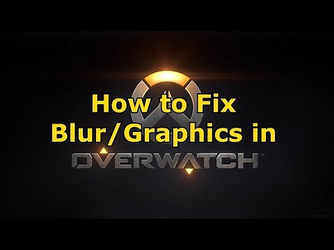 How to fix Blur/Graphics in Overwatch