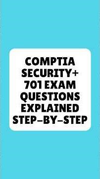 CompTIA Security+ 701 Exam Questions Explained Step By Step