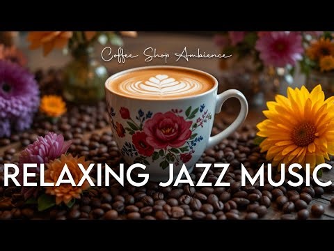 Relaxing Coffee Jazz - Relaxing Bossa Nova Music for Stress Relief