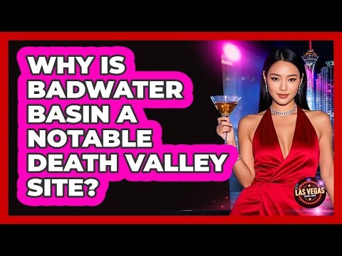 Why Is Badwater Basin A Notable Death Valley Site?