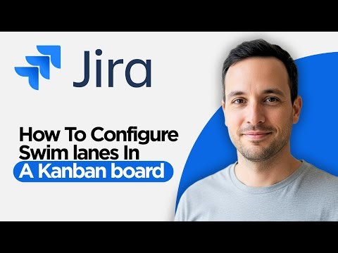 How to Configure Swim lanes in a Kanban board in Jira (2026 Step by Step Guide)