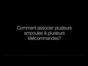 Comment associer plusieurs ampoules à plusieurs télécommandes?
