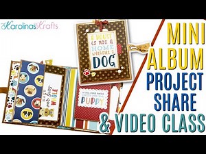 Mini Album Video Class Tutorial Share ft Dog Mini Album with I Love my Dog Paper & Bark by Echo Park