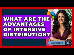 What Are The Advantages Of Intensive Distribution? - Marketing and Advertising Guru