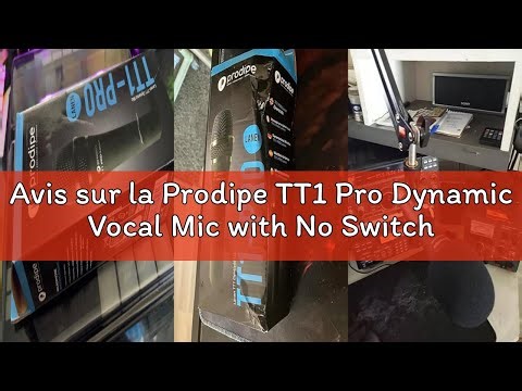 Avis sur la Prodipe TT1 Pro Dynamic Vocal Mic with No Switch