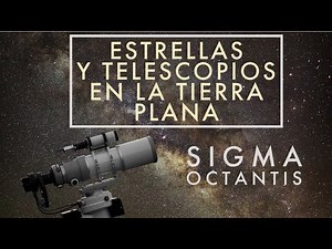 Estrellas y telescopios en la Tierra Plana; SIGMA OCTANTIS.