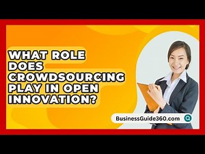 What Role Does Crowdsourcing Play In Open Innovation? - BusinessGuide360.com