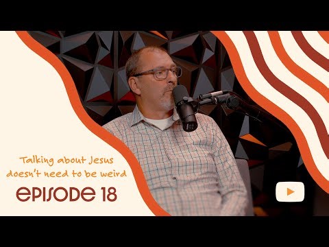 18: How to have normal conversations about Jesus