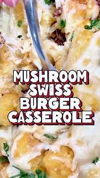 Mushroom Swiss Burger Casserole | Easy Ground Beef Dinner!