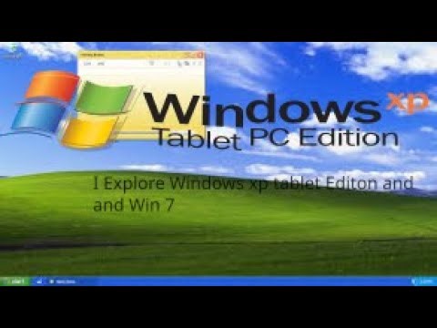 I Explore Windows xp tablet Editon and WINdows 7