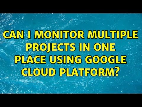 Can I monitor multiple projects in one place using Google Cloud Platform? (3 Solutions!!)