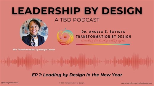 EP 1 TBD Podcast ~ Leading by Design in the New Year | Angela E. Batista