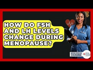 How Do FSH And LH Levels Change During Menopause? - Nursing Knowledge Exchange