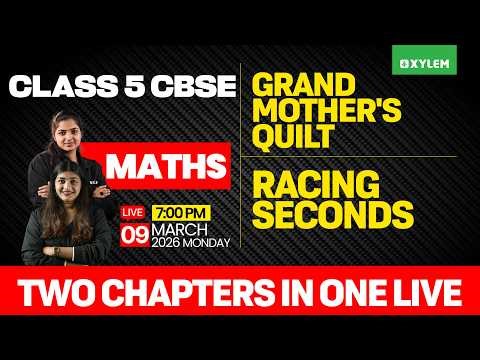 Class 5 CBSE Mathematics | Grandmother's Quilt , Racing Seconds : Two chapters | Xylem Class 5 CBSE