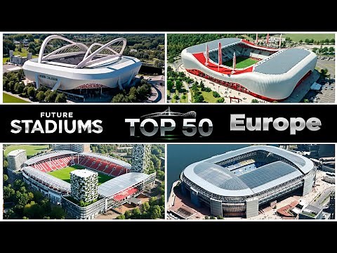Top 50 Future EUROPE Stadiums 2030