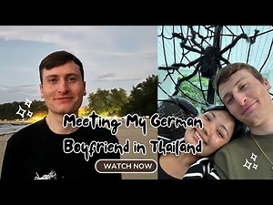Meeting my German Boyfriend in Thailand