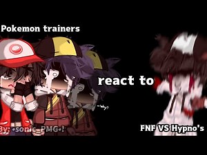 Pokemon trainers react to FNF VS Hypno's Lullaby V2 | I don't watch a lot of pokemon | •sonic_PMG•!