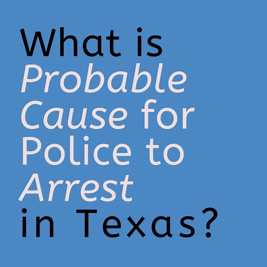 What is Probable Cause for Police to Arrest in Texas? - Dallas Justice Blog