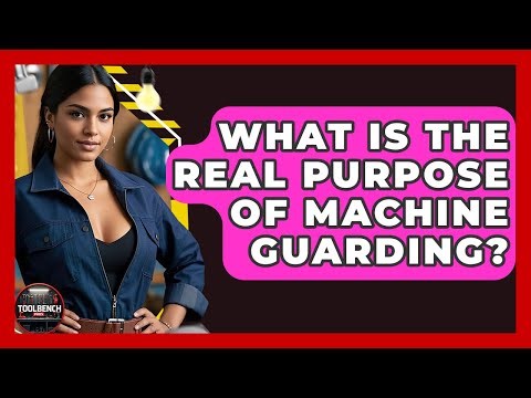 What Is The Real Purpose Of Machine Guarding? - ToolBench Pros