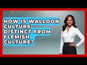How Is Walloon Culture Distinct from Flemish Culture? | Exploring The Benelux