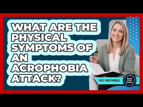 What Are The Physical Symptoms Of An Acrophobia Attack? - Face Your Phobias