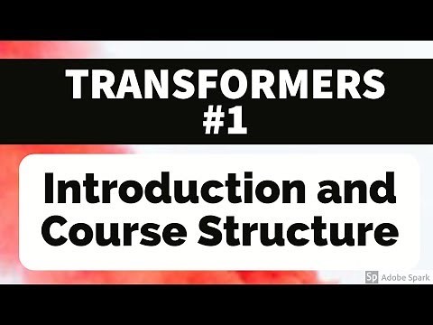 TRANSFORMER #1 - INTRODUCTION AND COURSE STRUCTURE