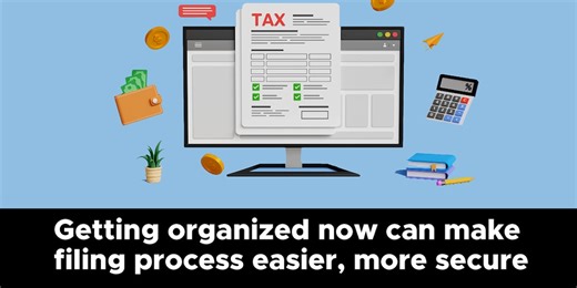 Tax season tips: Getting organized now can make filing process easier, more secure