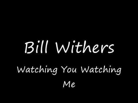Bill Withers - Watching You Watching Me