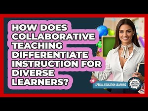 How Does Collaborative Teaching Differentiate Instruction For Diverse Learners?