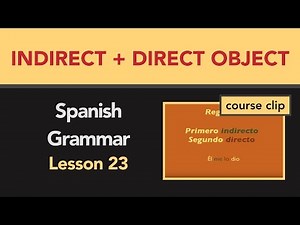 Spanish Grammar Lesson 23 Clip: Indirect + direct object pronouns
