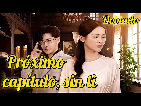 Próximo capítulo, sin ti (Doblado)【ES. - Serie Completa】#drama