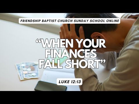 Sunday School Online | When Your Finances Fall Short | Luke 12:13 | Friendship Baptist Church