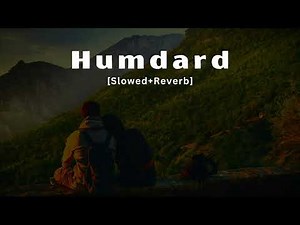 Humdard [Slowed+Reverb] Full Song | Arijit Singh
