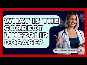 What Is The Correct Linezolid Dosage? - First Response Medicine
