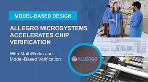 Allegro MicroSystems Accelerates Chip Verification with MathWorks and Model-Based Verification
