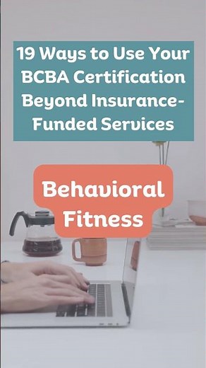 19 Ways to Use Your BCBA Certification Beyond Insurance Funded Services